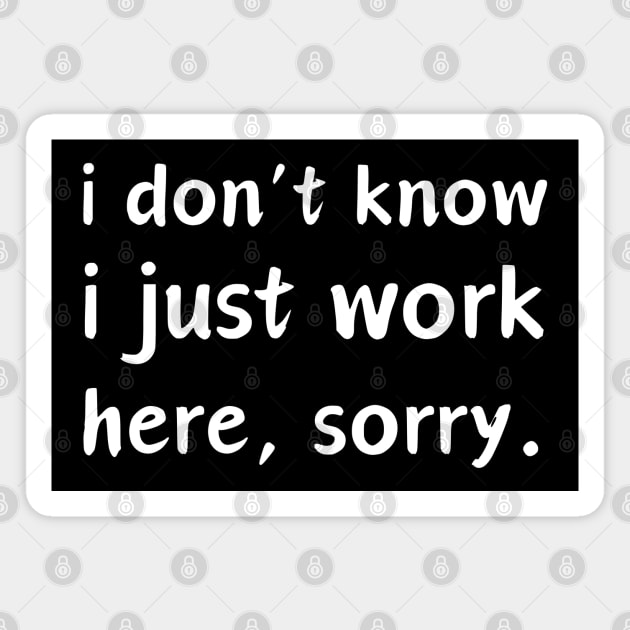 I Just Work Here Magnet by HobbyAndArt